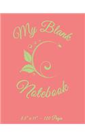 My Blank Notebook 8.5"x 11". 120 Pages.: Unruled blank notebook, sketchbook, drawing book. 120 pages of 8.5"x11" Blank paper for drawing, doodling or sketching. Blank notebook for kids. Bla