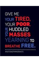 Give Me Your Tired, Your Poor, Your Huddled Masses Yearning to Breathe Free