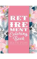 Retirement Coloring Book: Funny Cute Retirement Coloring Book: Perfect Ideas Retire Inspired, Retirement Gifts for Him, Her, Men, Women, Mom, Dad, Retired Grandma, Retired Gr