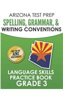 ARIZONA TEST PREP Spelling, Grammar, & Writing Conventions Grade 3: Language Skills Practice Book