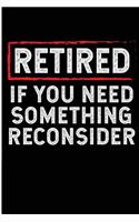 Retired If You Need Something Reconsider: Funny Retirement 2019 Blank Lined Journal
