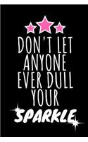 Don't Let Anyone Ever Dull Your Sparkle: An Inspirational Quote Journal to Write in