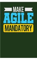 Make Agile Mandatory: Dark Green, Yellow & Blue Design, Blank College Ruled Line Paper Journal Notebook for Project Managers and Their Families. (Agile and Scrum 6 x 9 in