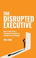 Disrupted Executive: How to Move from a Permanent Executive to a Portfolio Way of Working