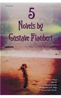 5 Novels by Gustave Flaubert (Complete and Unabridged), Including Madame Bovary, Salammbo, Sentimental Education, the Temptation of St. Antony and Bou: (English)