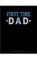 First Time Dad: Composition Notebook: Wide Ruled(1824 Composition Notebook: Wide Ruled)