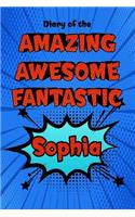 Diary of the Amazing Awesome Fantastic Sophia: Personalized Name Notebook Journal Diary Sketchbook with 120 Lined Pages 6x9