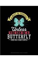 Always Be Yourself Unless You Can Be a Butterfly Then Be a Butterfly: Graph Paper Notebook - 0.25 Inch (1/4) Squares