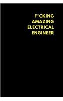 F*cking Amazing Electrical Engineer: Lined Notebook Journal to Write In, Funny Gift Friends Family (150 Pages)