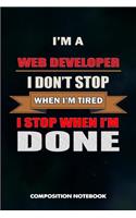 I Am a Web Developer I Don't Stop When I Am Tired I Stop When I Am Done