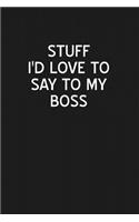 Stuff I'd Love to Say to My Boss