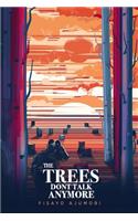 Trees Dont Talk Anymore