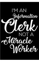 I'm an Information Clerk Not a Miracle Worker: 6x9 Notebook, Ruled, Funny Writing Notebook, Journal for Work, Daily Diary, Planner, Organizer for Information Clerks