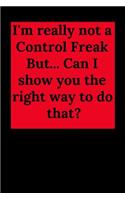 I'm Really Not a Control Freak But... Can I Show You the Right Way to Do That?