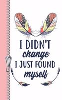 I Didn't Change I Just Found Myself: Bohemian Feathers Motivational Note Taking Sermon Paper and Lined Writing Journal Planner