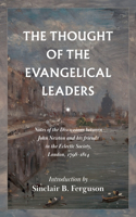 Thought of the Evangelical Leaders: Notes of the Discussions Between John Newton and His Friends in the Eclectic Society, London, 1798-1814