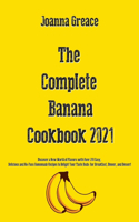 The Complete Banana Cookbook 2021