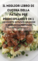Il Miglior Libro Di Cucina Della Patata Per Principianti 2 in 1 100 Ricette Di Patate Deliziose E Semplici Da Preparare