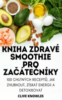 Kniha Zdravé Smoothie Pro ZaČáteČníky