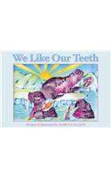 We Like Our Teeth