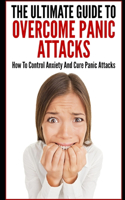 Ultimate Guide To Overcome Panic Attacks