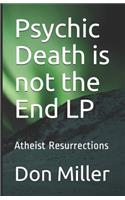 Psychic Death Is Not the End LP