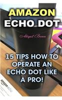 Amazon Echo Dot: 15 Tips How to Operate an Echo Dot Like a Pro!