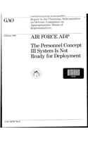 Air Force Adp: The Personnel Concept III System Is Not Ready for Deployment