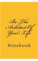 Be the Architect of Your Life: Notebook, 150 Lined Pages, Softcover, 6 X 9