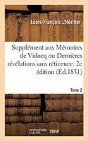 Supplément Aux Mémoires de Vidocq Ou Dernières Révélations Sans Réticence. 2e Édition