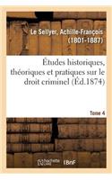 Études Historiques, Théoriques Et Pratiques Sur Le Droit Criminel. Tome 4
