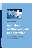 Aufgaben Im Krankenhaus Neu Aufteilen: Chancen Fur Pflege, Medizin Und Assistenzberufe