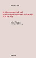 Bevölkerungsstatistik und Bevölkerungswissenschaft in Österreich 1938 bis 1955: (Schriften des Instituts für Demographie der Österreichischen Akademie der Wissenschaften)
