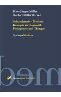Schizophrenie -- Moderne Konzepte Zu Diagnostik, Pathogenese Und Therapie