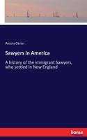 Sawyers in America: A history of the immigrant Sawyers, who settled in New England