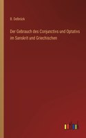 Gebrauch des Conjunctivs und Optativs im Sanskrit und Griechischen