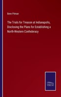 The Trials for Treason at Indianapolis, Disclosing the Plans for Establishing a North-Western Confederacy