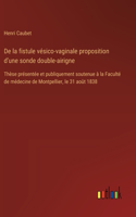 De la fistule vésico-vaginale proposition d'une sonde double-airigne