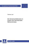 Die Gemeinschaftsmarke Im System Des Internationalen Markenschutzes: (3102 Europaeische Hochschulschriften Recht)