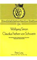 Claudius Freiherr Von Schwerin: Rechtshistoriker Waehrend Dreier Epochen Deutscher Geschichte(84 Rechtshistorische Reihe)