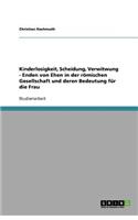 Kinderlosigkeit, Scheidung, Verwitwung - Enden von Ehen in der römischen Gesellschaft und deren Bedeutung für die Frau