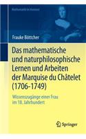 Mathematische Und Naturphilosophische Lernen Und Arbeiten Der Marquise Du Châtelet (1706-1749)