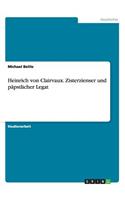 Heinrich von Clairvaux. Zisterzienser und päpstlicher Legat