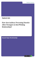 How does Auditory Processing Disorder Affect Teenagers in their Working Relationships?