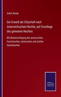 Der Erwerb der Erbschaft nach österreichischem Rechte, auf Grundlage des gemeinen Rechtes