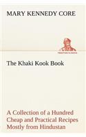 Khaki Kook Book A Collection of a Hundred Cheap and Practical Recipes Mostly from Hindustan