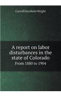 A Report on Labor Disturbances in the State of Colorado from 1880 to 1904: (English)
