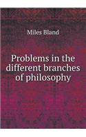Problems in the Different Branches of Philosophy