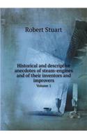 Historical and descriptive anecdotes of steam-engines and of their inventors and improvers Volume 1: (English)