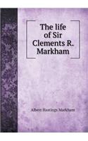 The Life of Sir Clements R. Markham